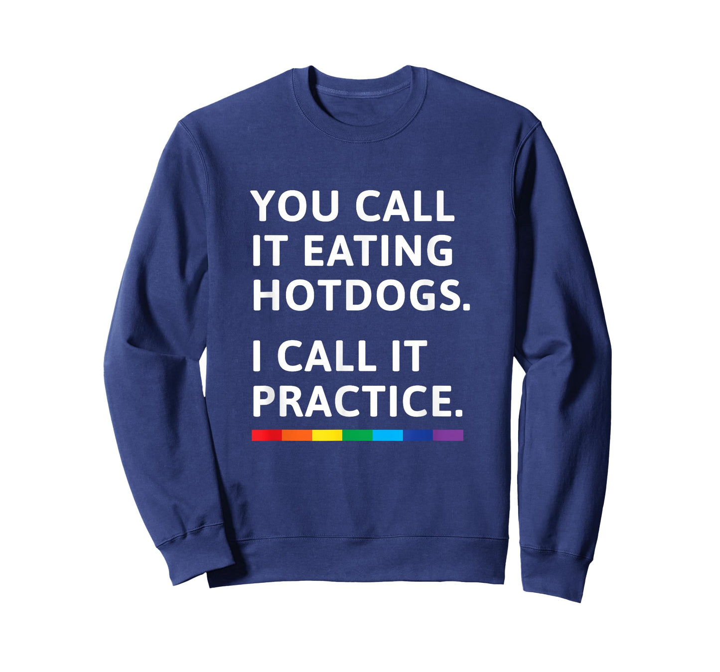You Call it Eating Hotdogs I Call it Practice - Gay Pride T-Shirt