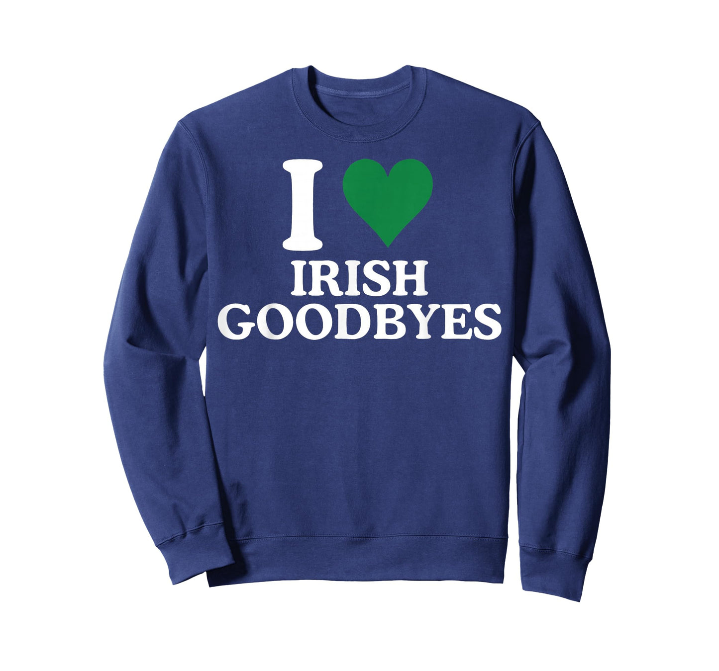 St Patricks Day I Love Irish Goodbyes I Heart Irish Goodbyes T-Shirt