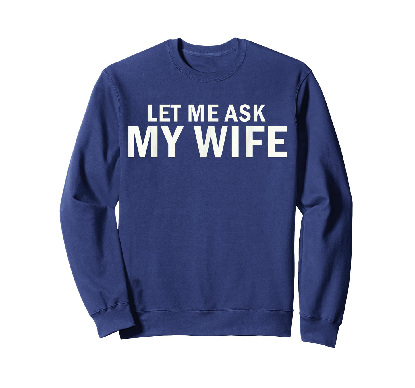 Let Me Ask My Wife Bold Marriage Joke T-Shirt