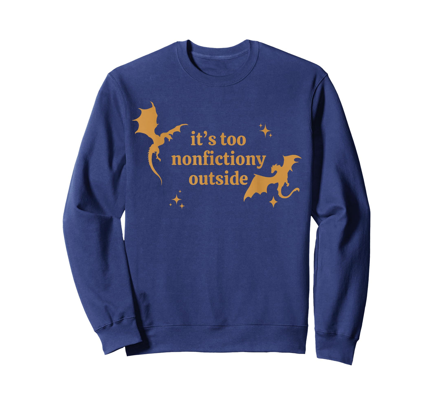 It's Too Nonfictiony Outside Funny Quote Dragon Lovers T-Shirt