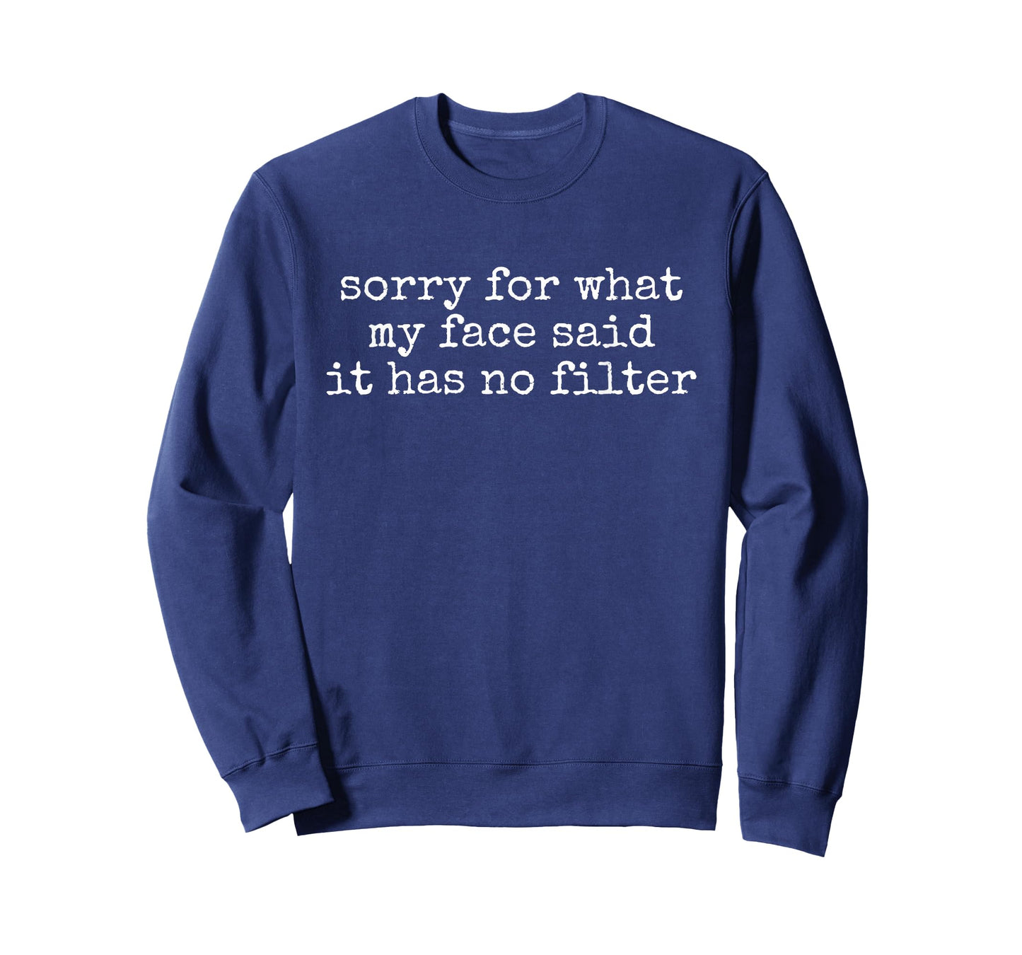 Sorry for What My Face Said It Has No Filter Funny Quote T-Shirt