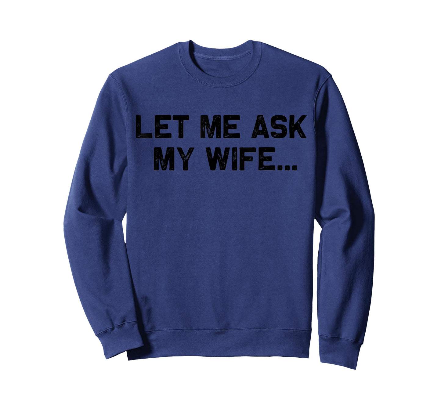 Let Me Ask My Wife ON Front She Said No ON Back Husband T-Shirt