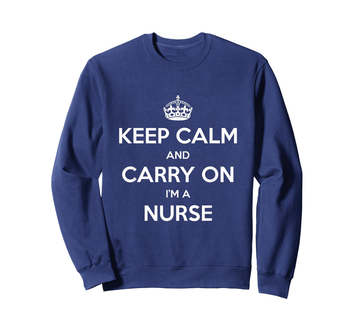 Keep Calm and Carry On I’m a Nurse - Funny T-Shirt