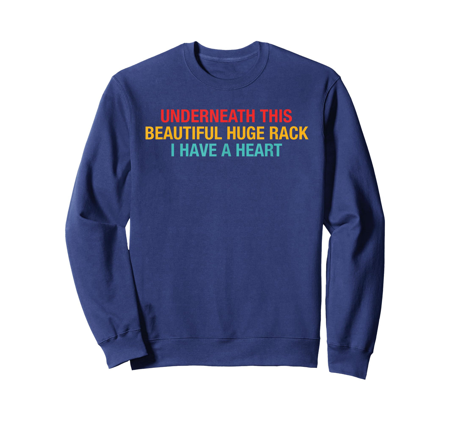 Underneath This Beautiful Huge Rack I Have A Heart Quote T-Shirt