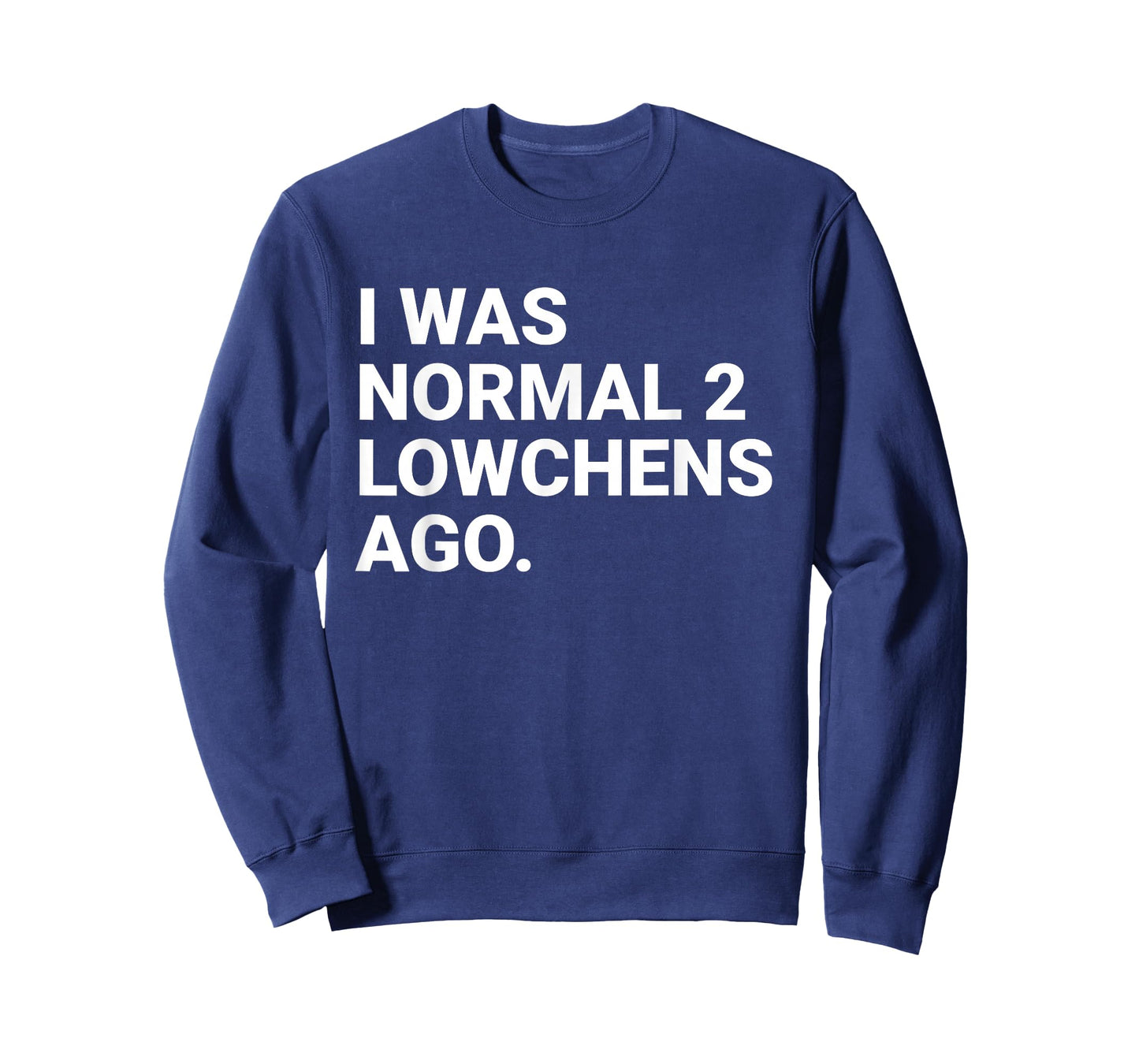 I was Normal 2 Lowchens Ago Funny Lowchen Dog Owner T-Shirt