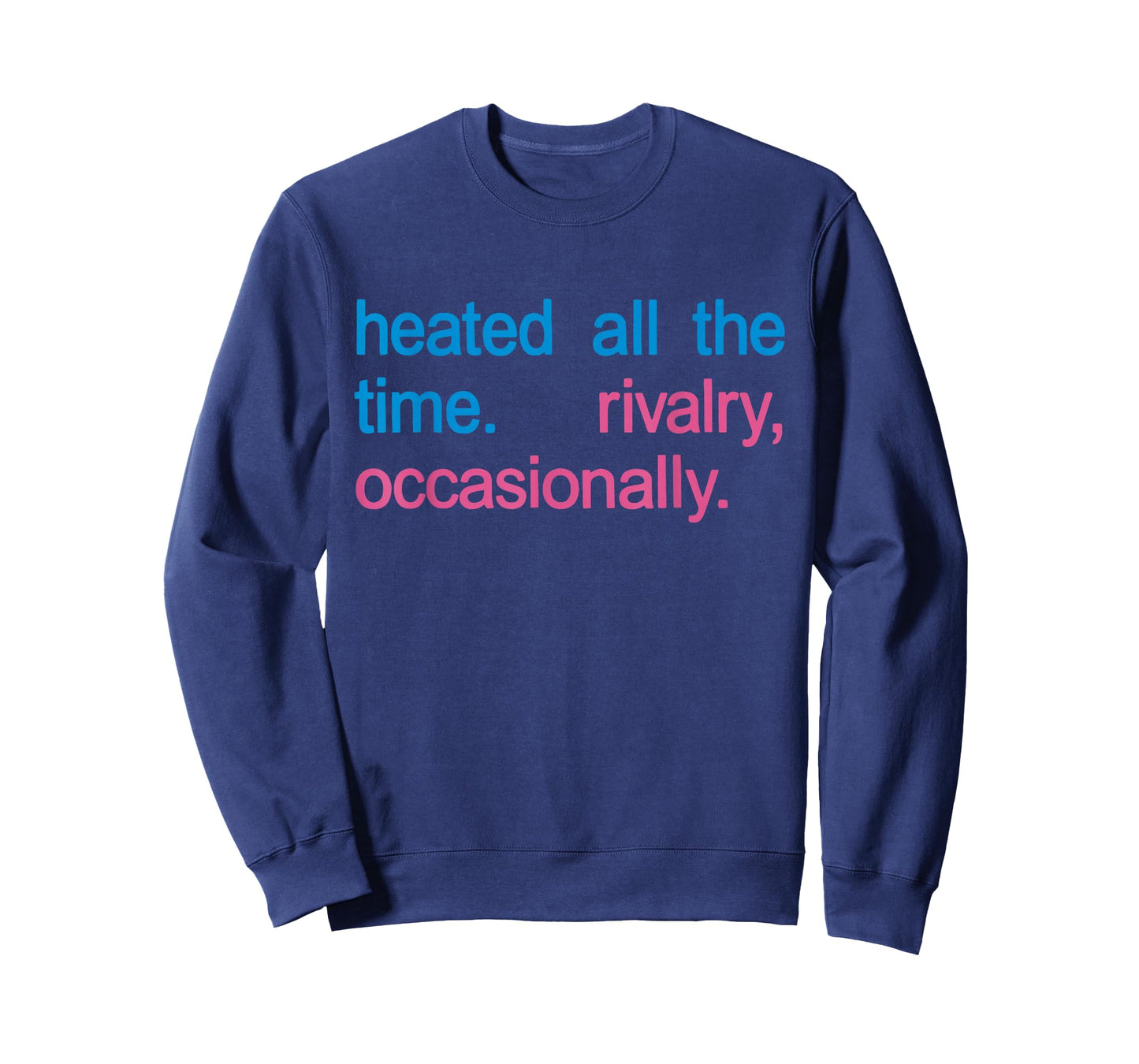 Heated All The time Rivalry Occasionally Men Women T-Shirt
