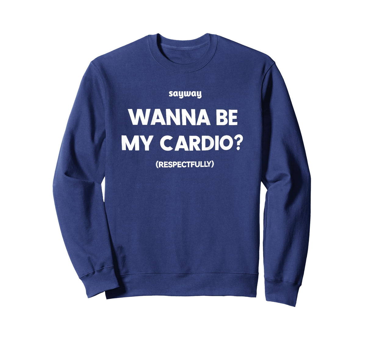 Sayway Wanna be My Cardio respectfully T-Shirt
