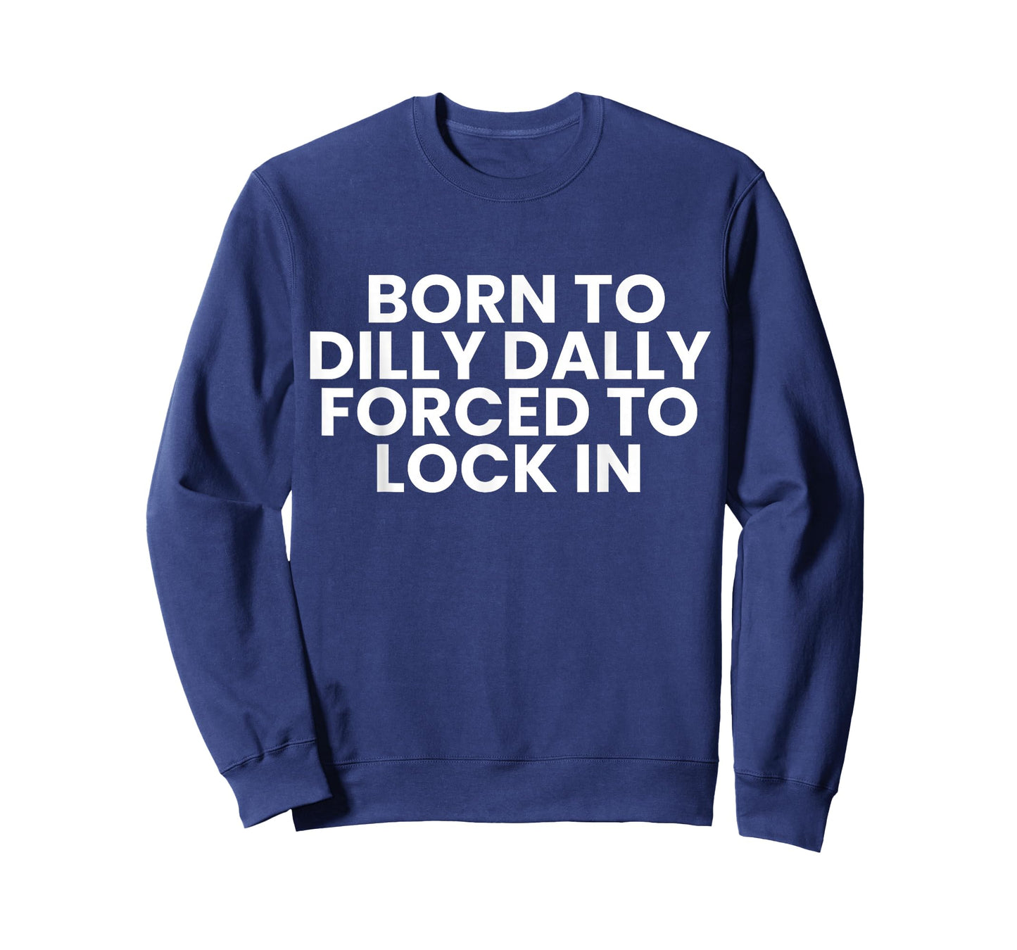 Born to Dilly Dally Forced to Lock in Funny Meme T-Shirt