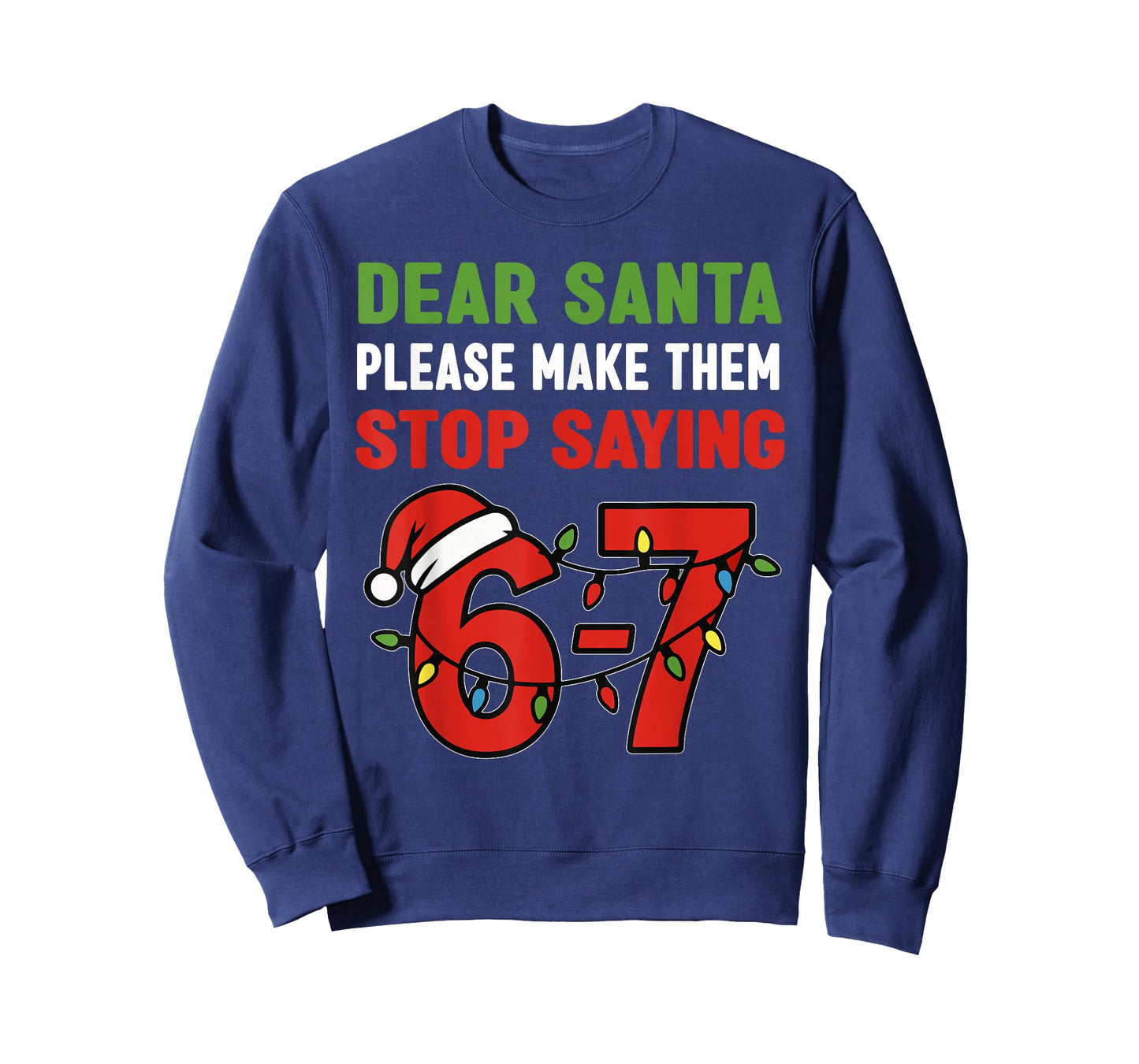 Dear Santa Make Them Stop Saying 67 Christmas Six Seven 6 7 T-Shirt