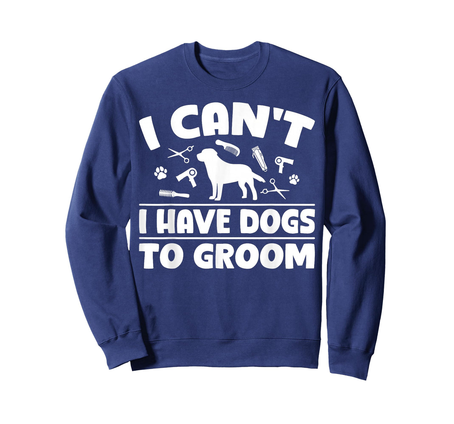 I Cant I Have Dogs to Groom Dog Groomer T-Shirt