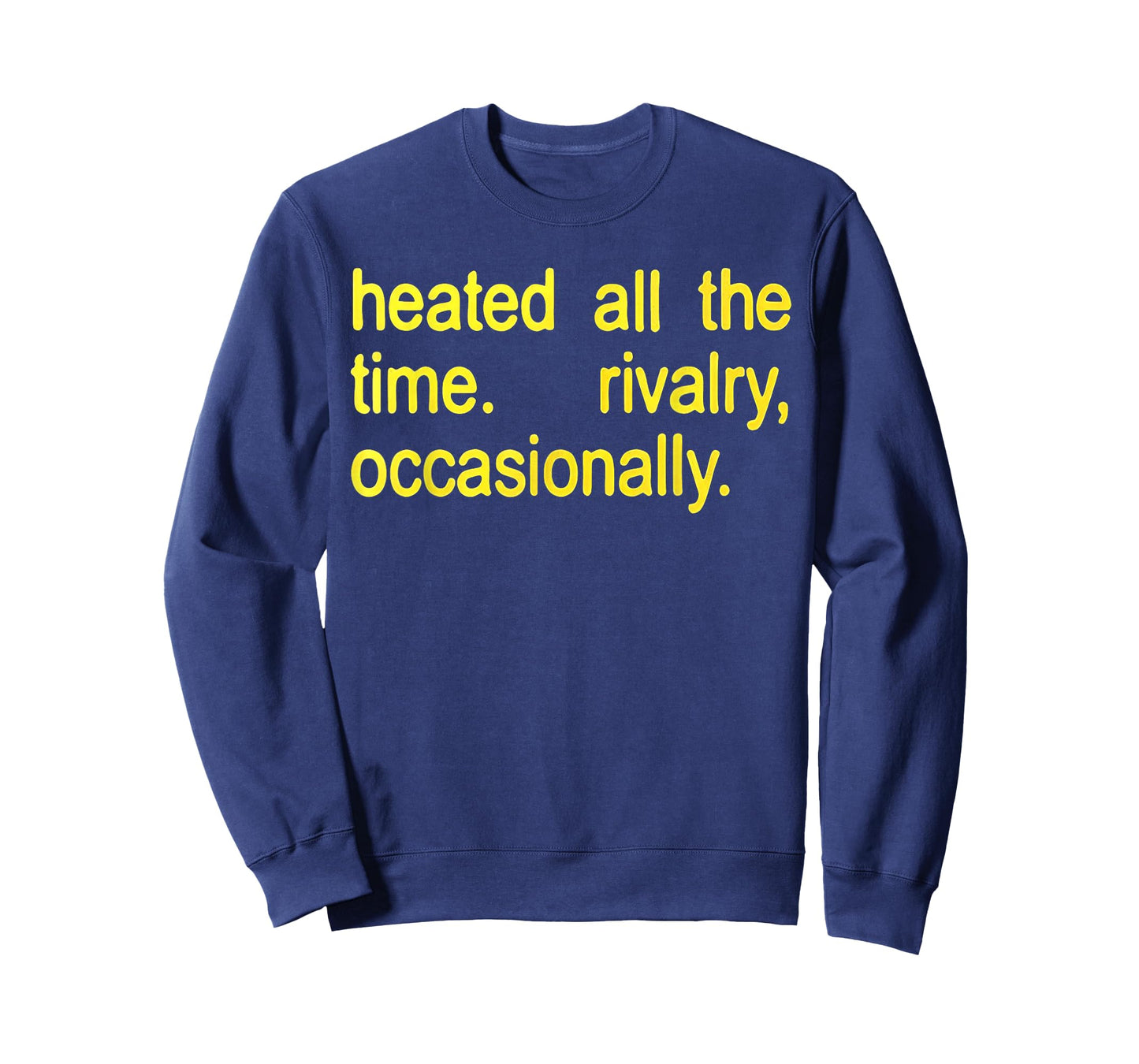 Heated All The time Rivalry Occasionally Text T-Shirt
