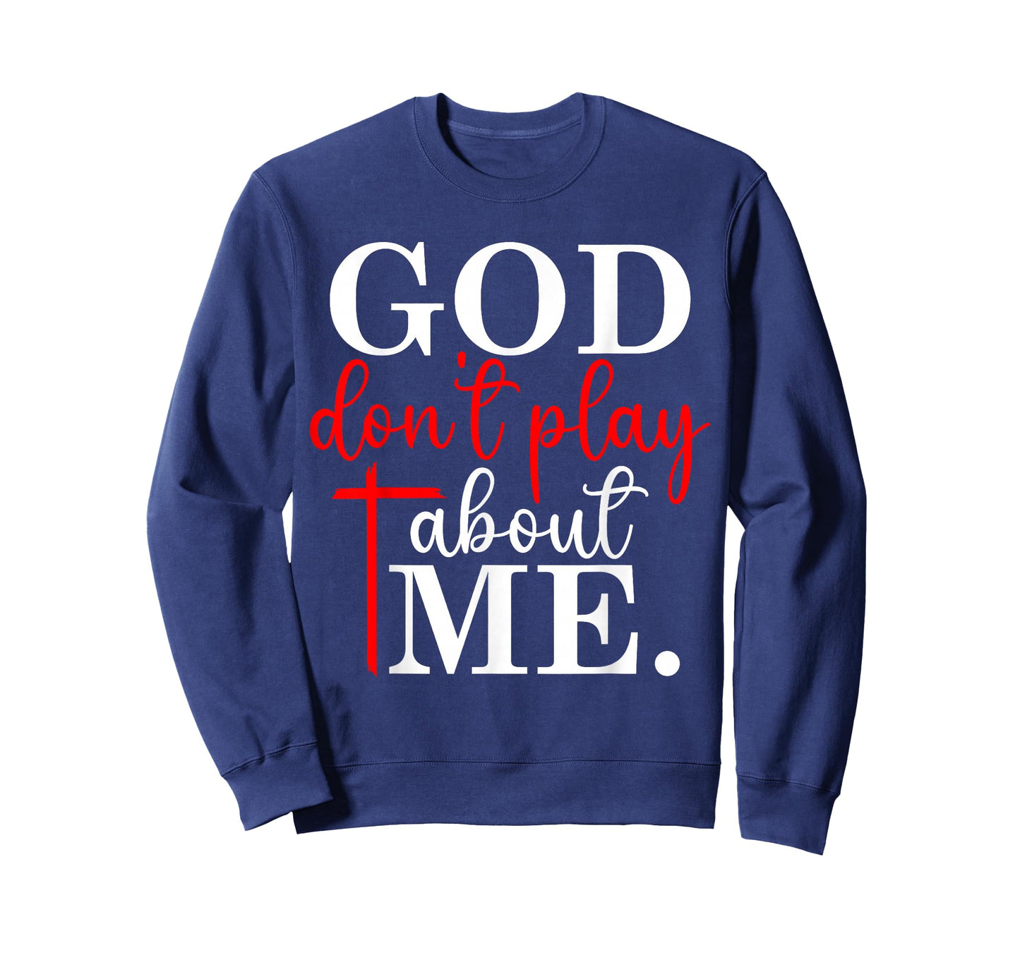 God Dont Play About Me Inspirational Faith Jesus Lover T-Shirt