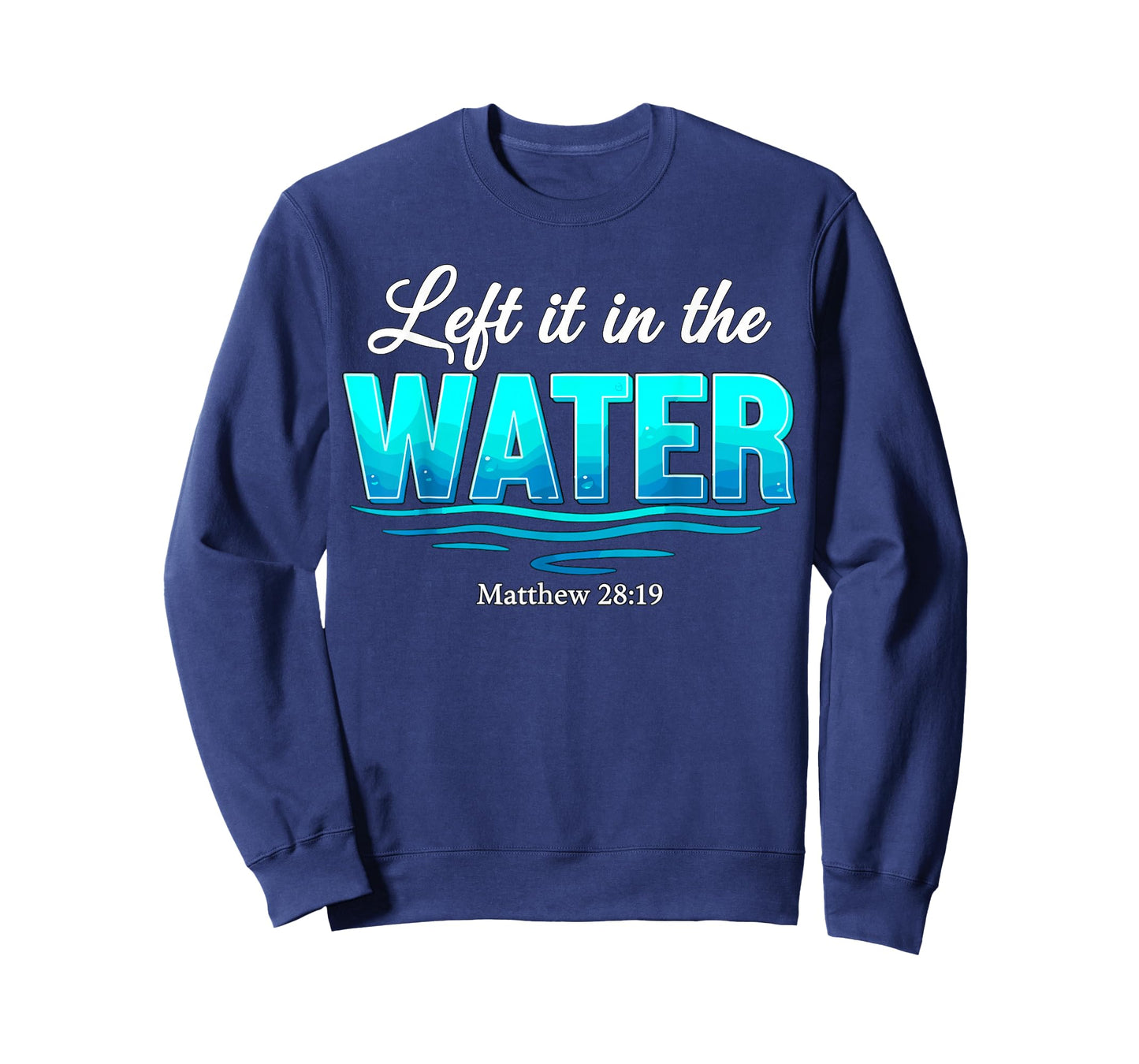 Baptism Left It in The Water Baptized T-Shirt