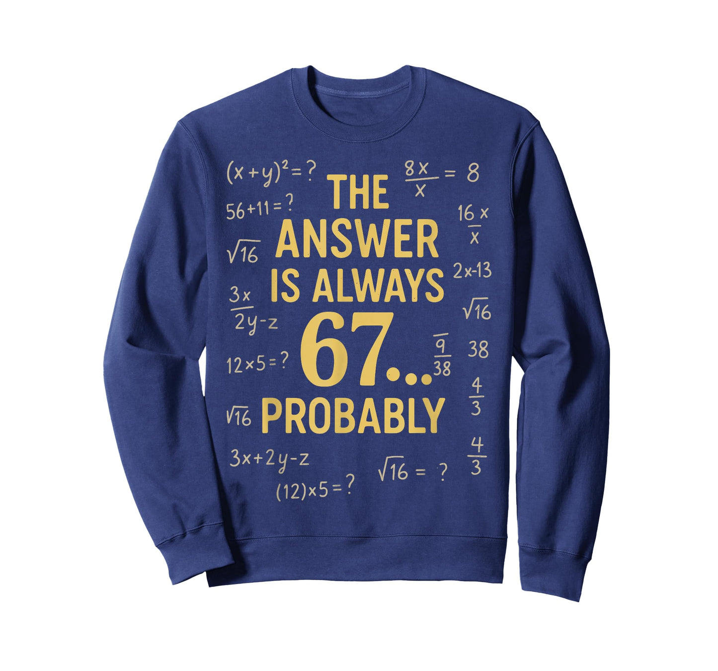 The Answer is Always 67 Probably Math Teacher MathematicsThe T-Shirt