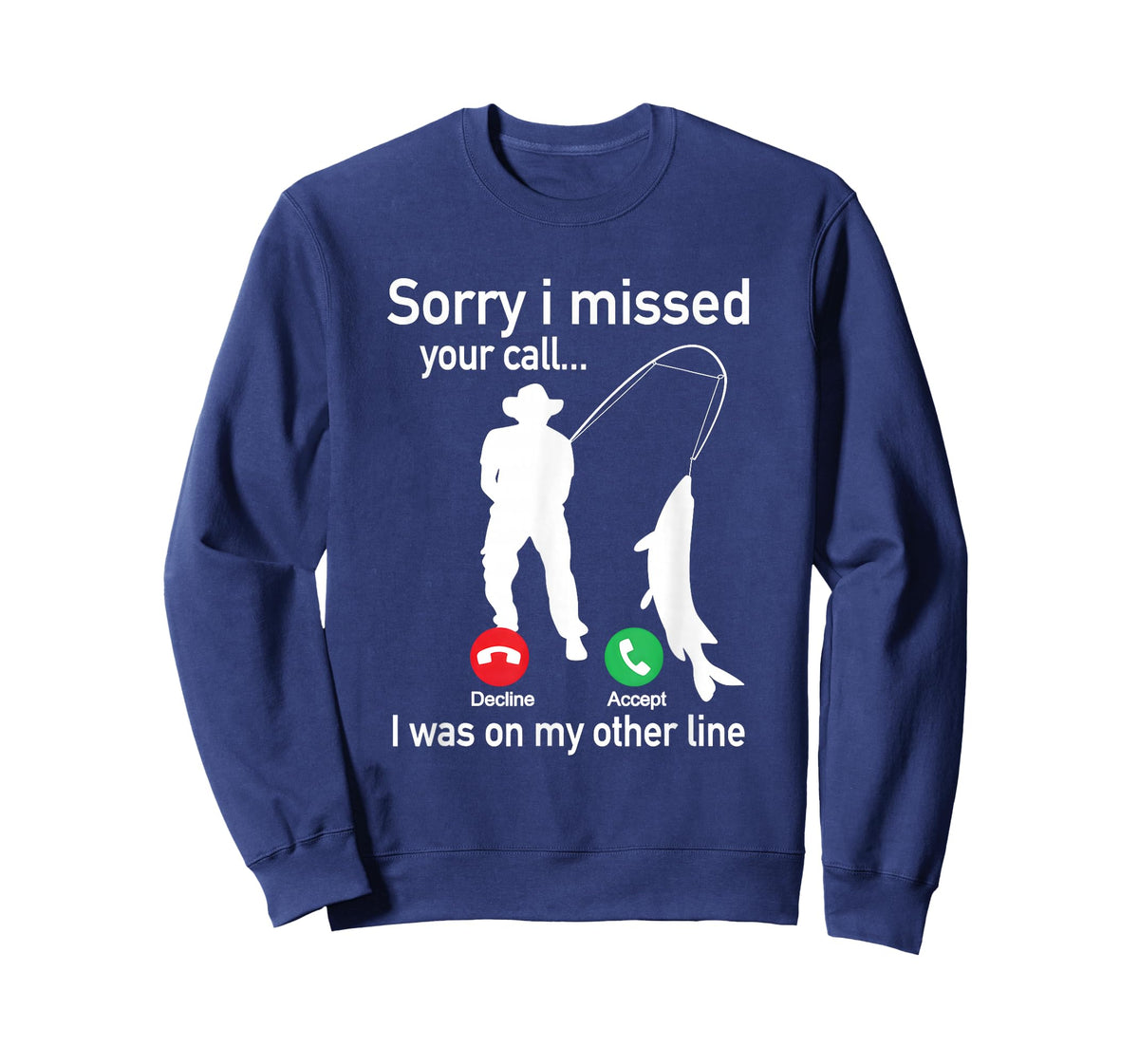 Sorry I Missed Your Call I was On The Other Line Fishing T-Shirt