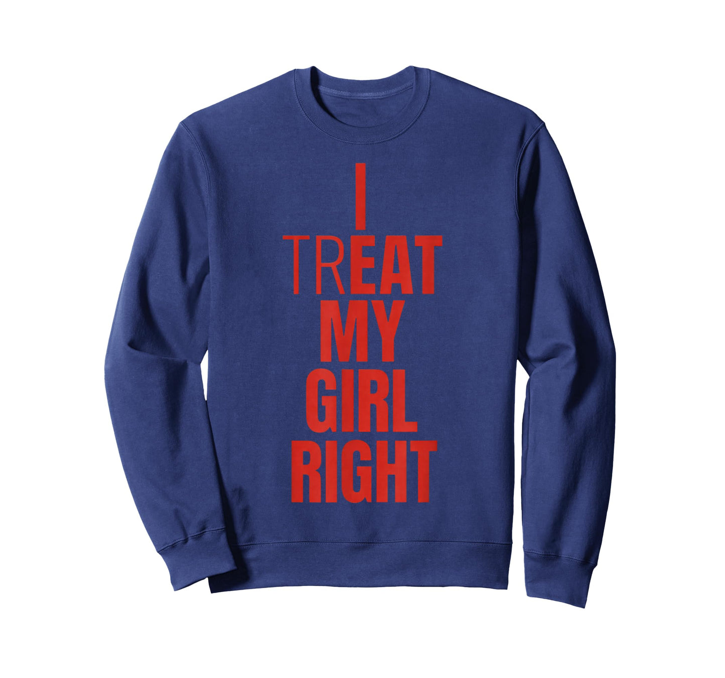I Treat My Girl Right Bold Red Quote T-Shirt