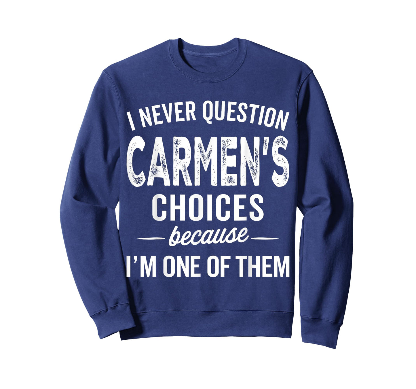 I Never Question Carmen’s Choices - Carmen Personalized Name T-Shirt