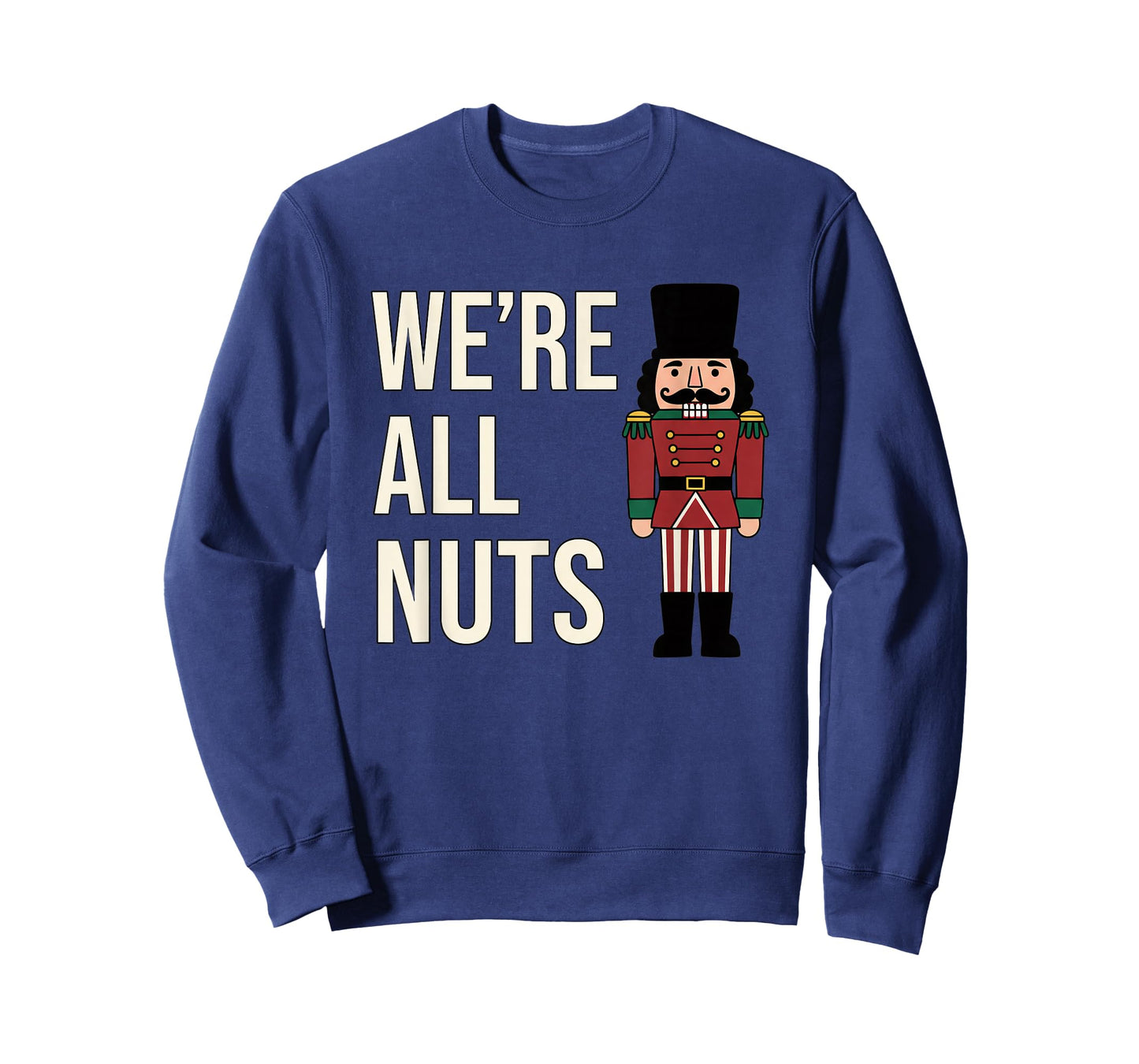 Christmas We're All Nuts Funny Nutcracker Soldier Xmas Humor T-Shirt