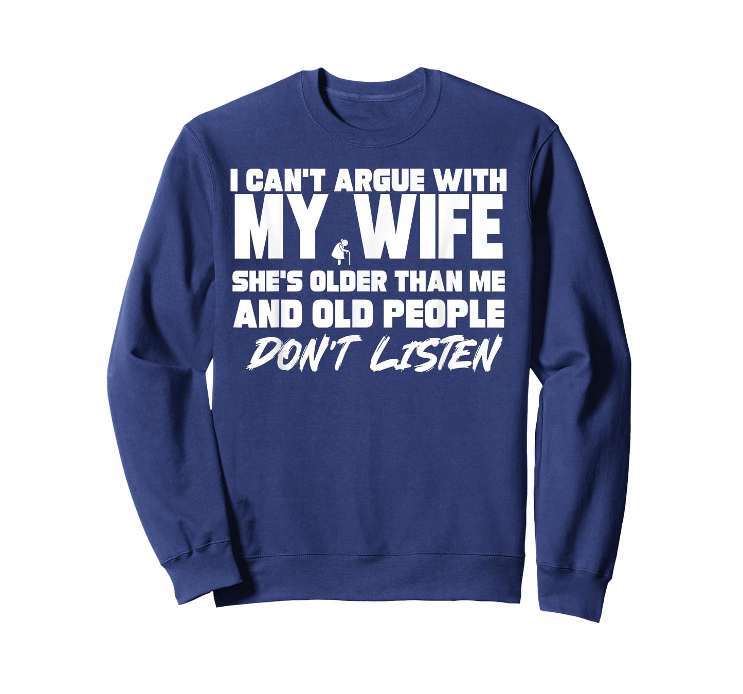 I Can't Argue with My Wife She's Older Than Me & Old People T-Shirt