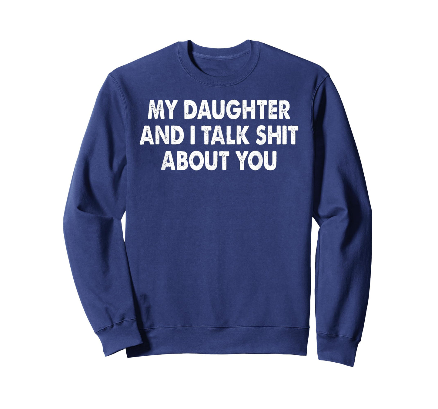 My Daughter and I Talk Shit About You Funny Matching Dad T-Shirt