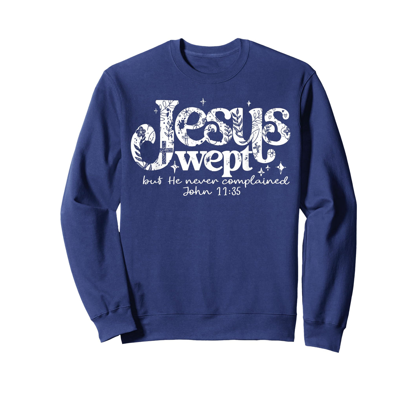 Jesus Wept But He Never Complained John 11:35 Design T-Shirt