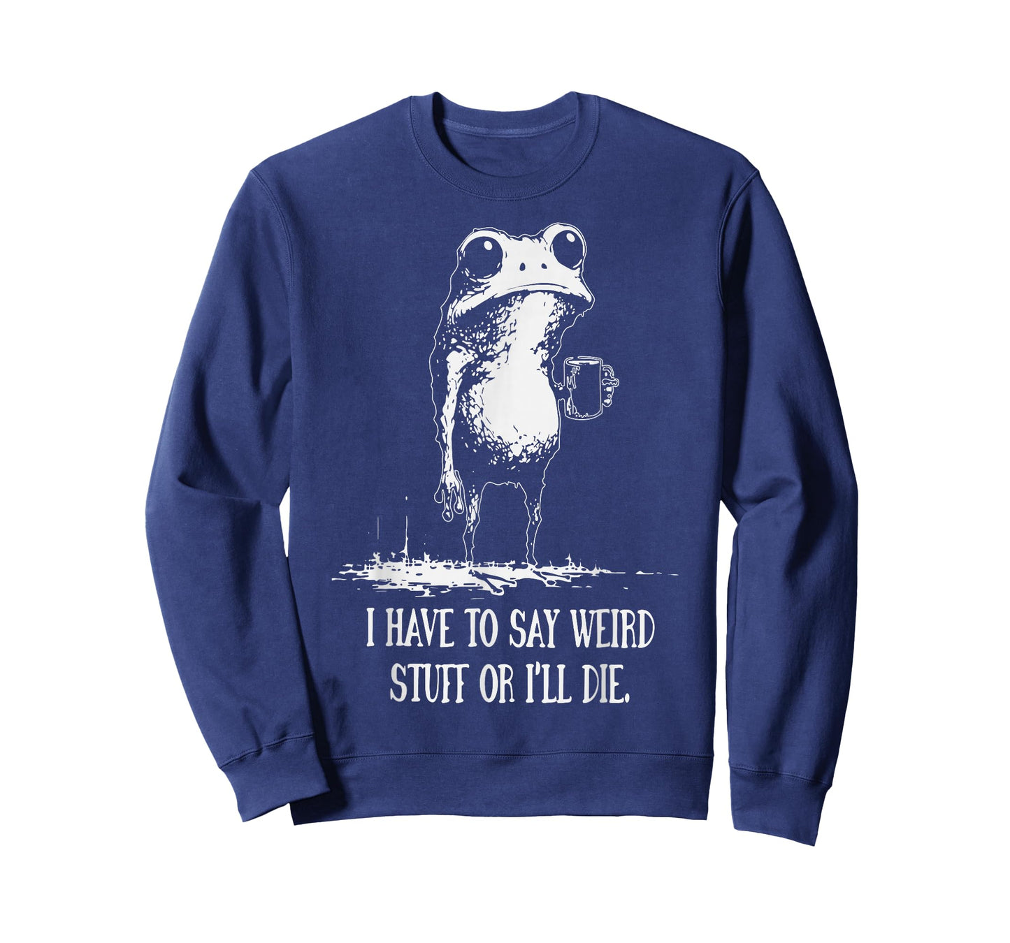 I Have to Say Weird Stuff Or I'll Die Funny Frog Meme T-Shirt
