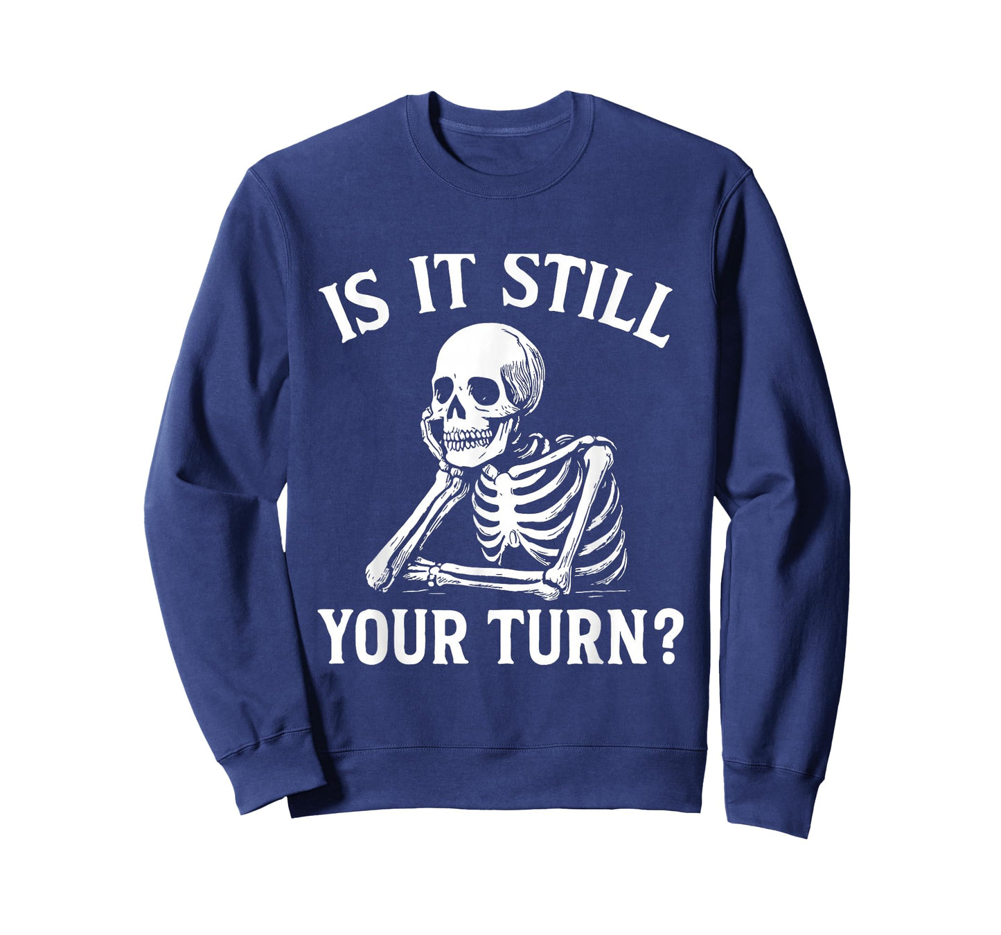 is It Still Your Turn Funny Skeleton Waiting Meme T-Shirt