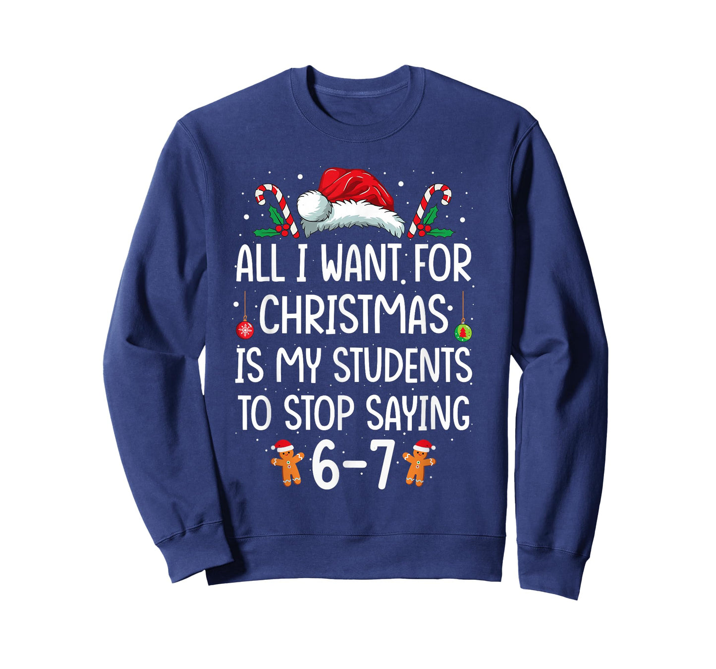 All I Want for Christmas is My Students to Stop Saying 6-7 T-Shirt