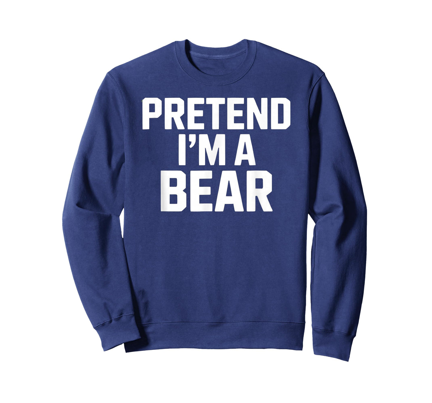 Pretend I'm a Bear Funny Animal Lover T-Shirt
