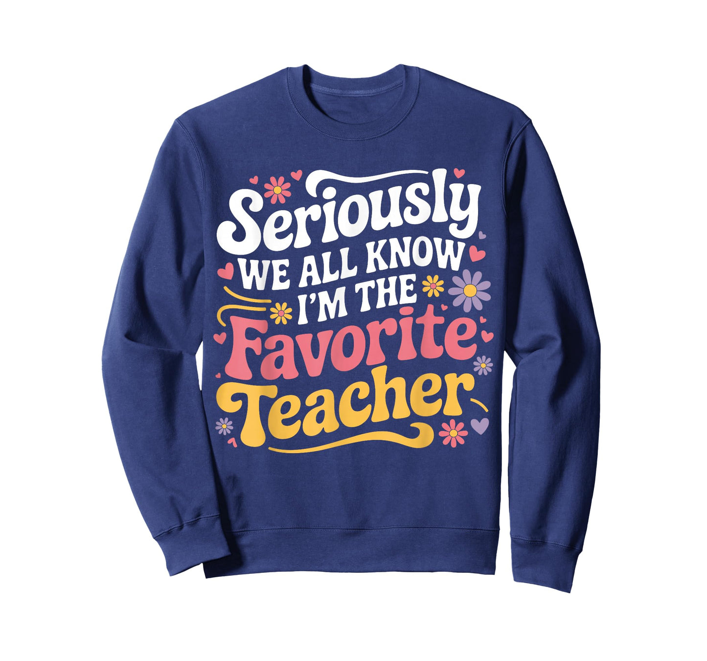 Seriously We All Know I'm The Favorite Teacher Funny Teach T-Shirt