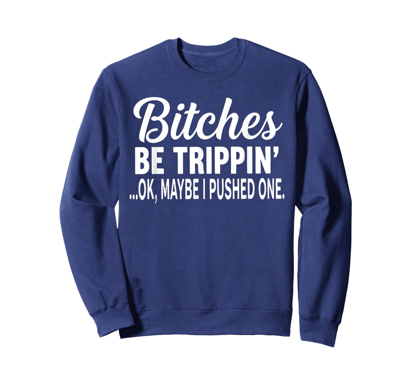 Bitches Be Trippin' Ok Maybe I Pushed One Funny Saying Quote T-Shirt