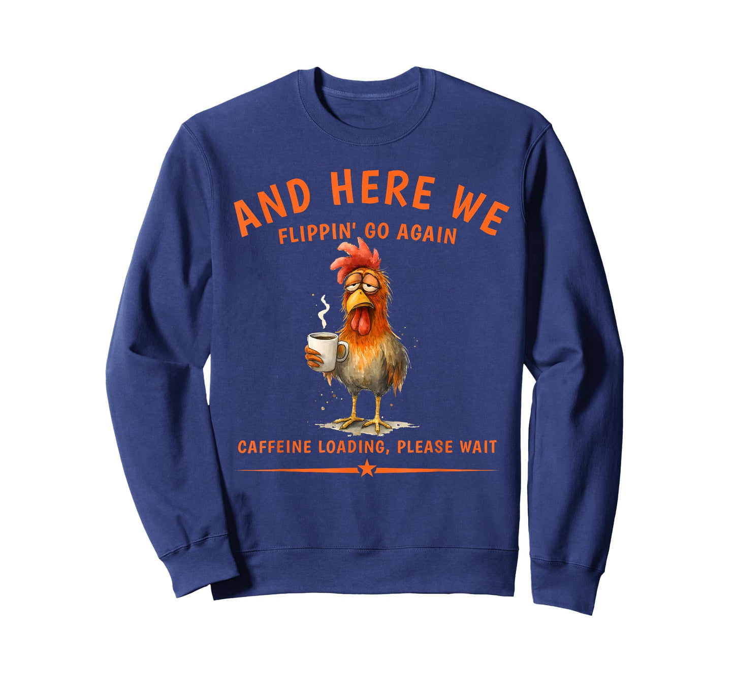 and Here We Flippin’ Go Again | Funny Coffee Night Rooster T-Shirt
