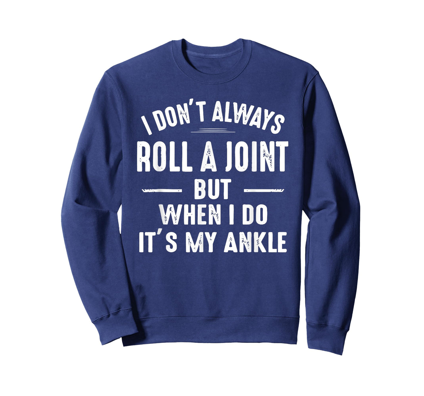 I Don't Always Roll A Joint But When I Do, It's My Ankle T-Shirt