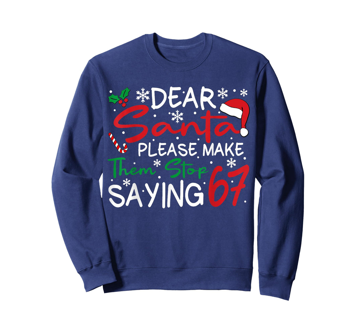 Dear Santa Please Make Them Stop Saying 6-7 Funny Christmas T-Shirt