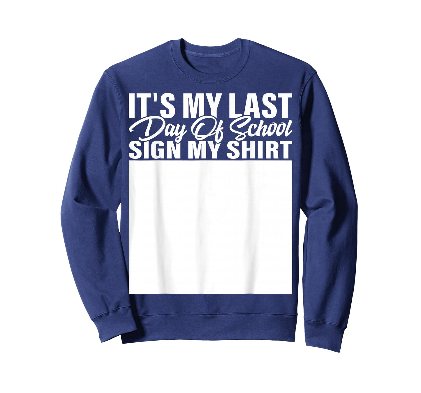It's My Last Day of School Sign My Shirt Students Teachers T-Shirt