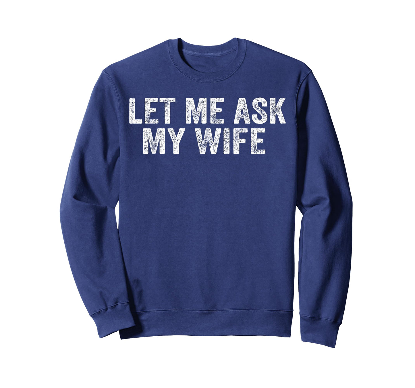 Let Me Ask My Wife, She Said No Funny Saying (On Back) T-Shirt