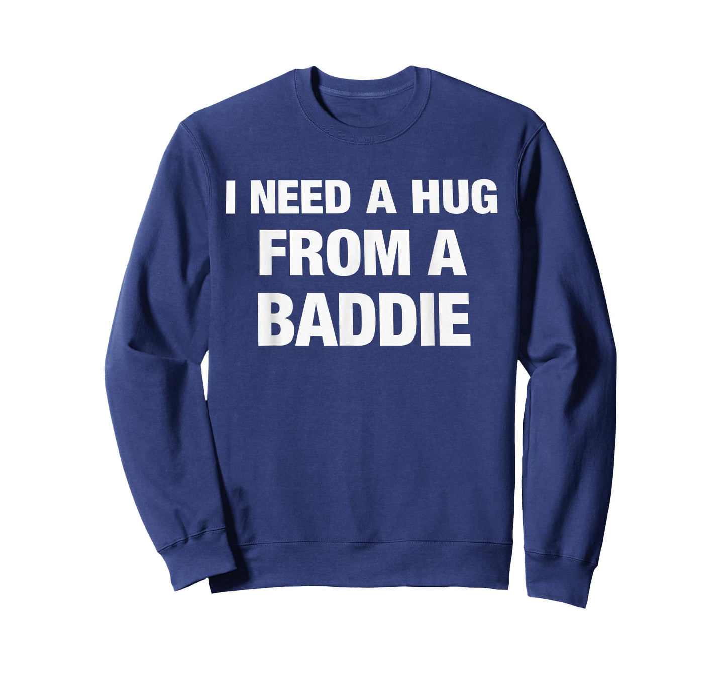 I Need A Hug from A Baddie Funny Saying Quote T-Shirt