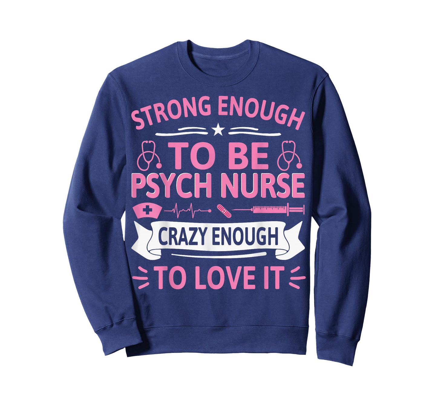 Strong Enough to Be Psych Nurse Crazy Enough to Love It T-Shirt