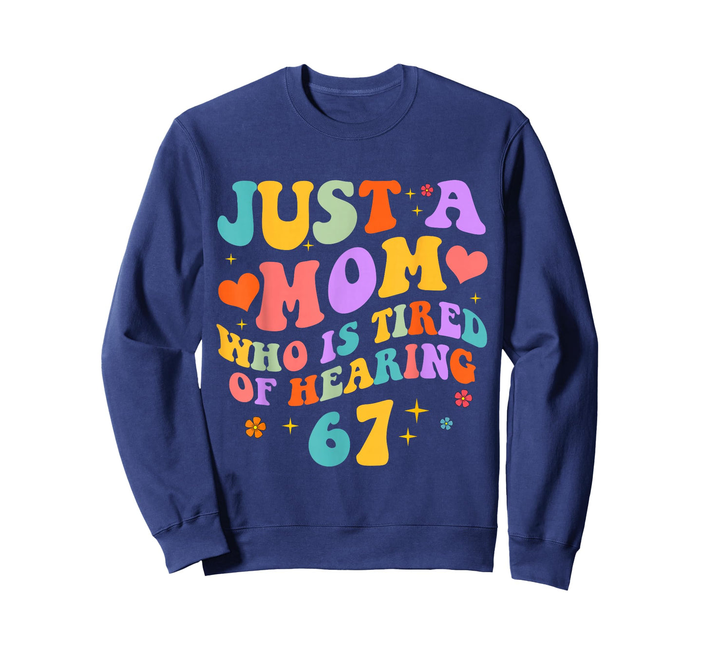 Just A Mom Who is Tired of Hearing 67 Funny Six Seven Meme T-Shirt
