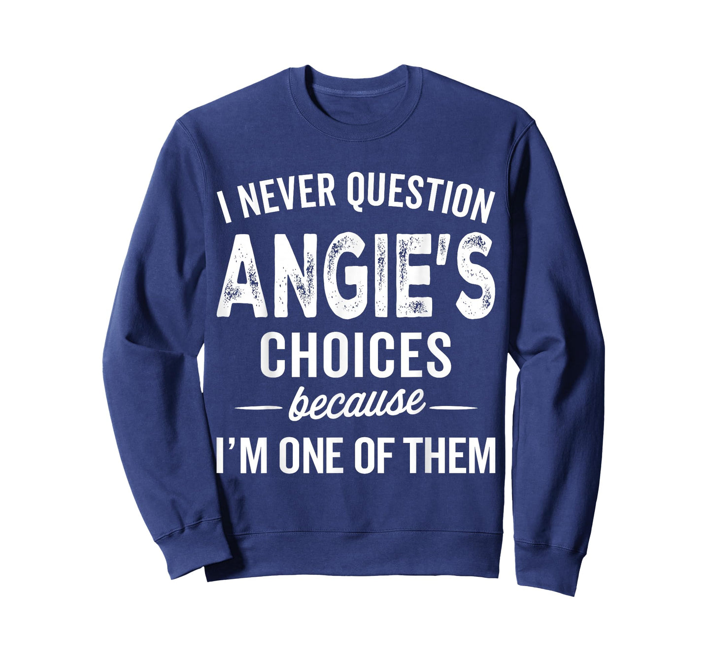 I Never Question Angie’s Choices - Angie Personalized Name T-Shirt