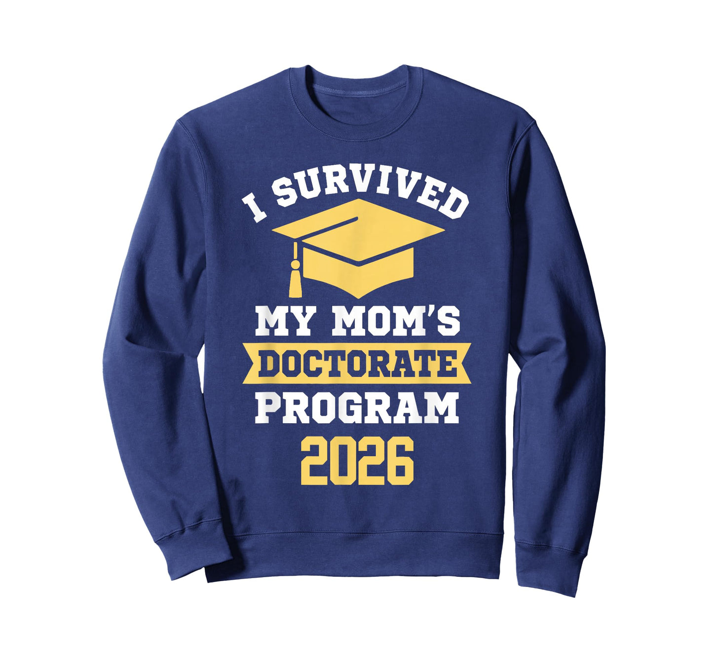 I Survived My Mom's Doctorate Program 2026 Funny PhD T-Shirt