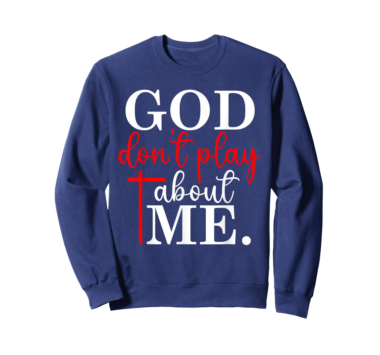 God Don’t Play About Me Christian Faith Quote T-Shirt