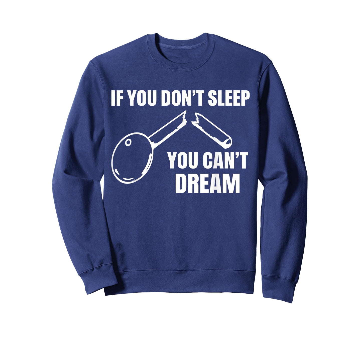 If You Don't Sleep You Can't Dream Quote T-Shirt