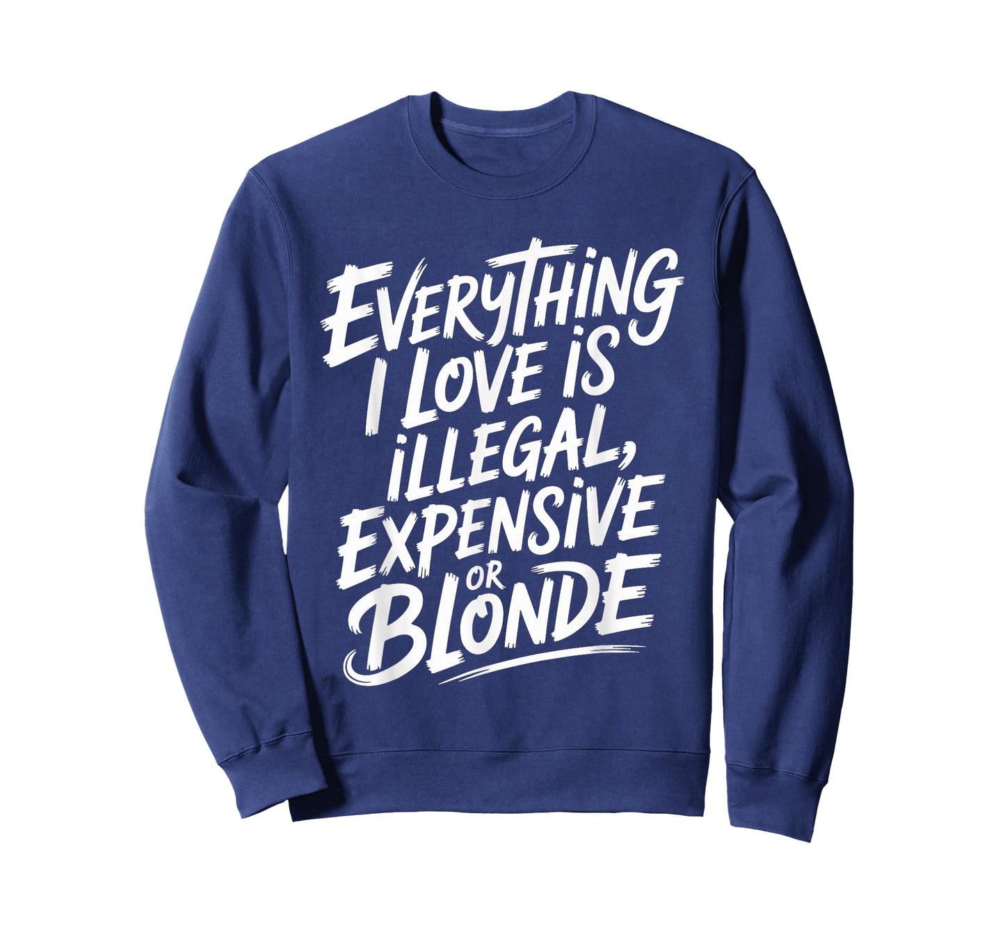 Everything I Love is Illegal Expensive Or Blonde Boys Humor T-Shirt