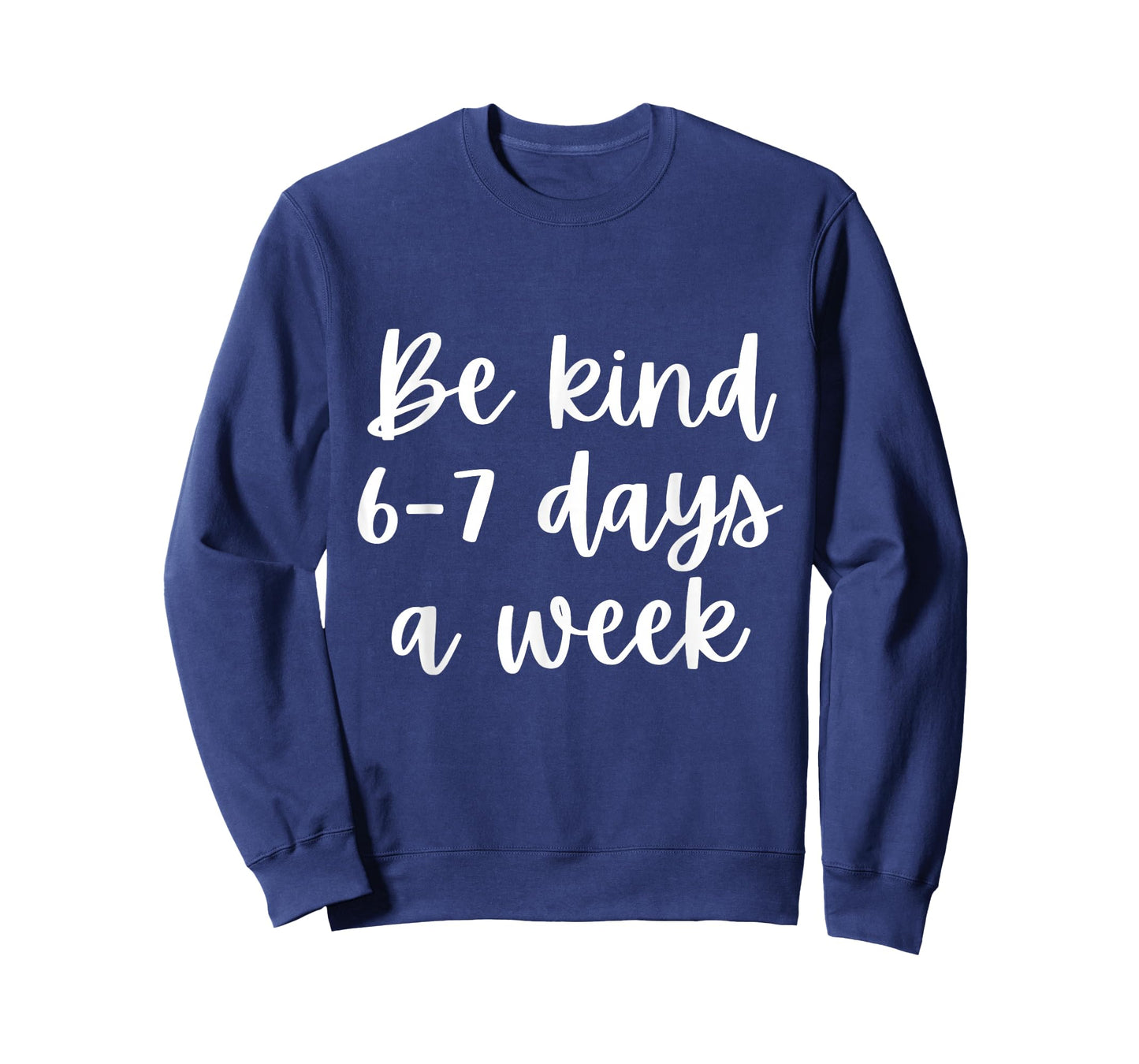 Be Kind 6-7 Days A Week T-Shirt