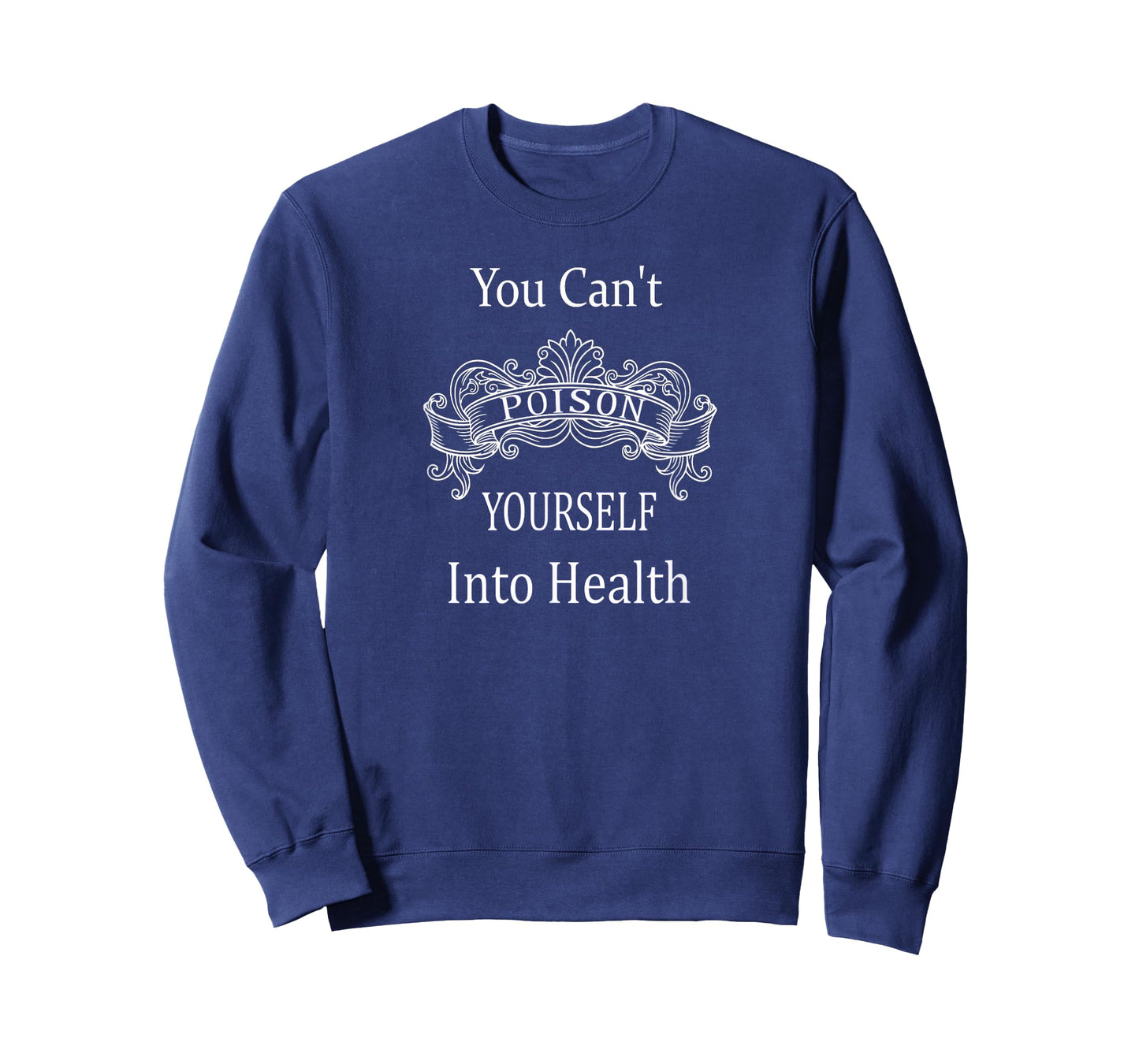 You Can't Poison Yourself Into Health T-Shirt