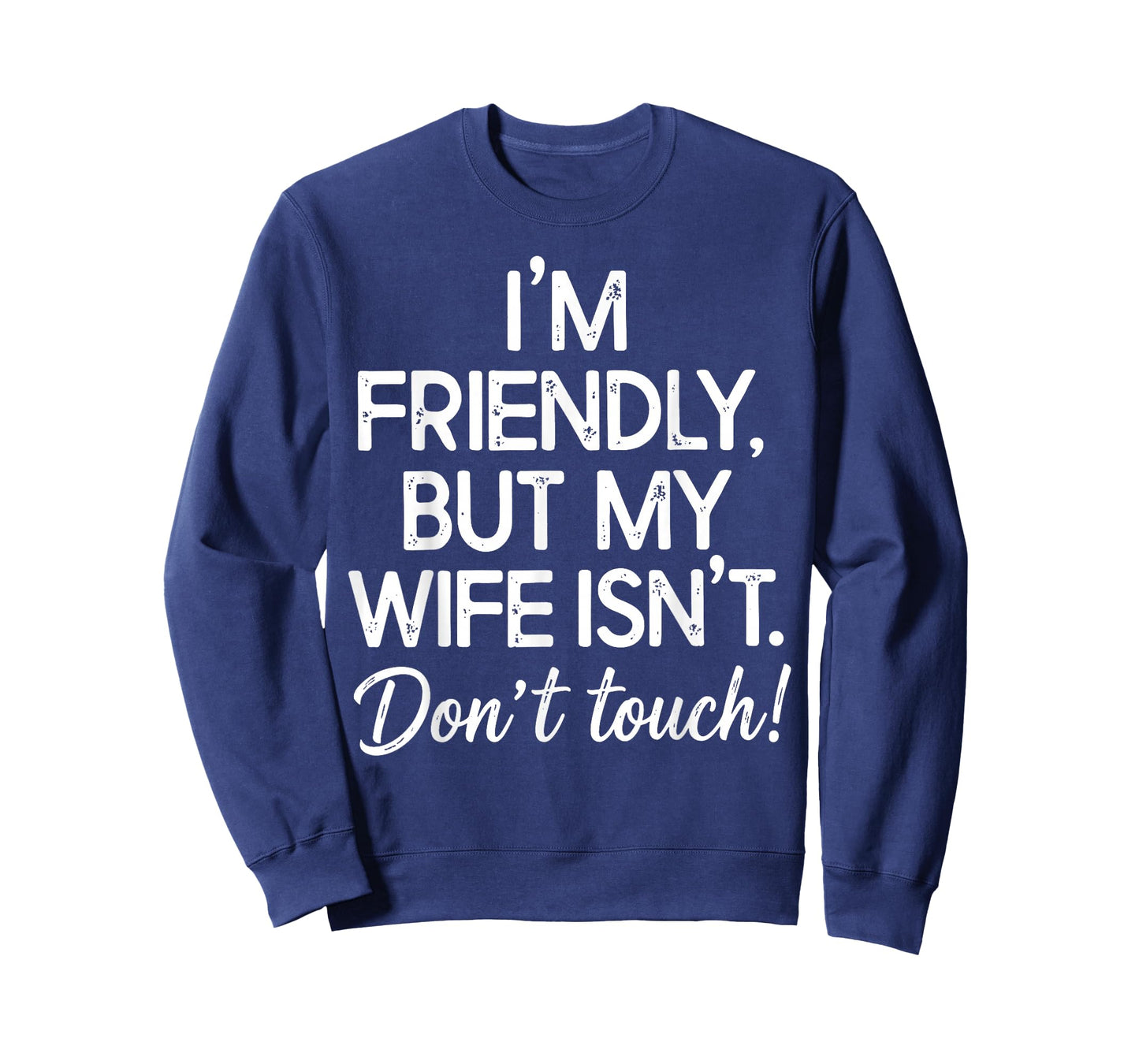 I'm Friendly But My Wife Isn't Don't Touch Funny Husband T-Shirt