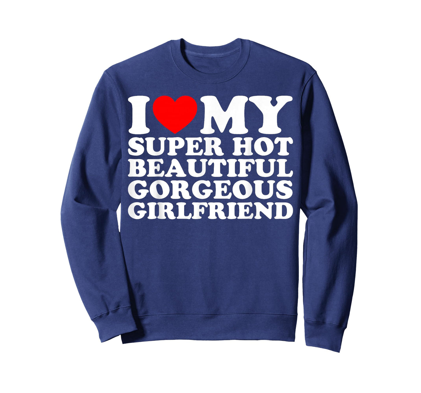 I Love My Super Hot Beautiful Gorgeous Girlfriend Funny T-Shirt