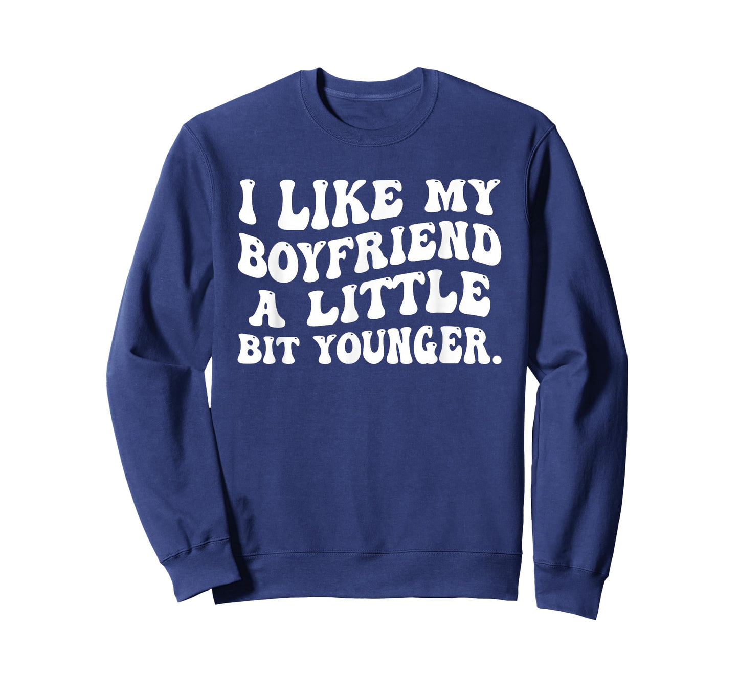 I Like My Boyfriend A Little Bit Younger Funny Girlfriend T-Shirt