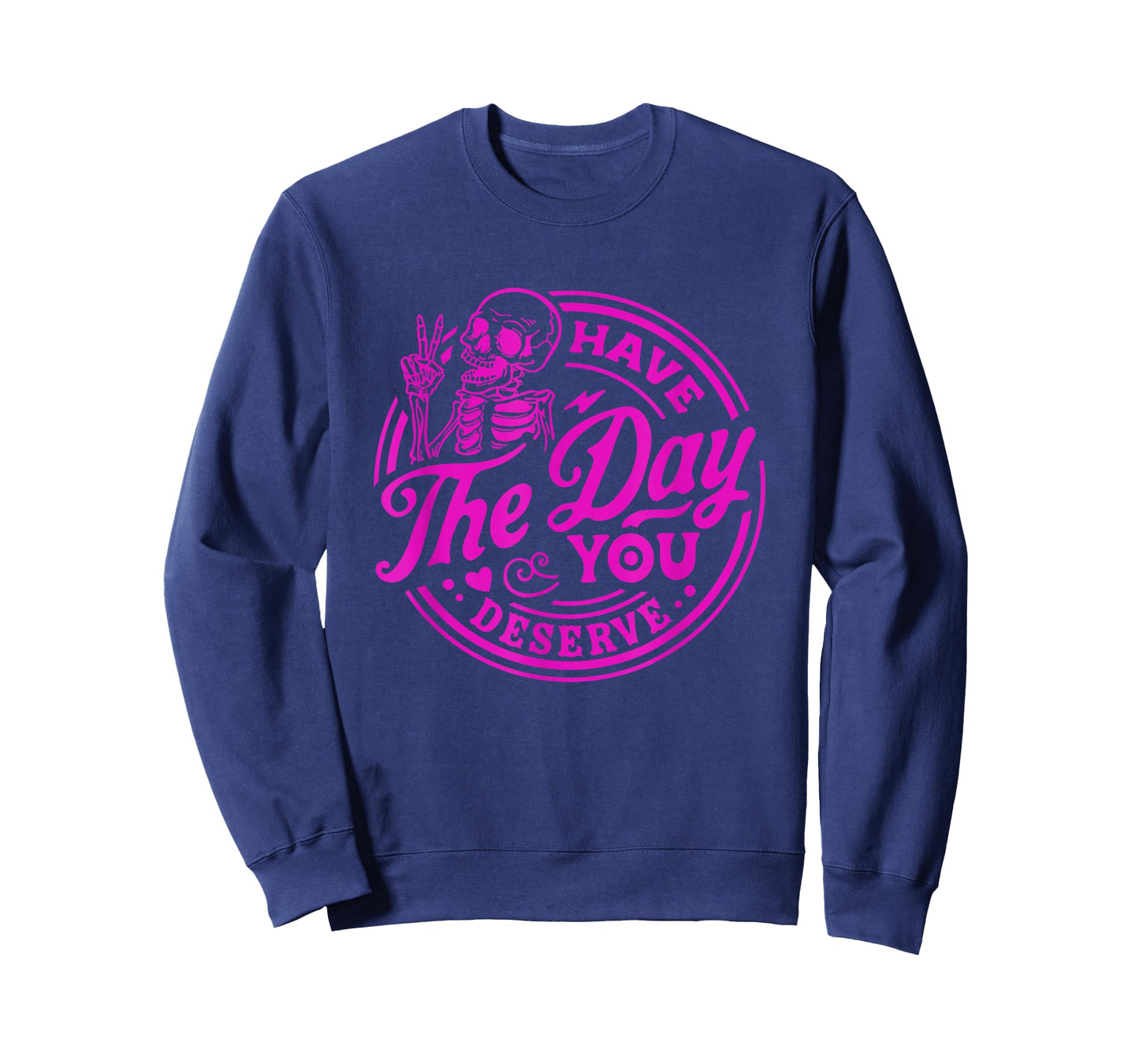 Have The Day You Deserve Skeleton Peace Motivational Funny T-Shirt